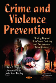 Title: Crime and Violence Prevention : Moving Beyond Hot-Stove Policing and Perpetrator Rehabilitation, Author: Myra F. Taylor