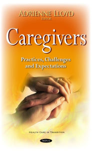 Title: Caregivers : Practices, Challenges and Expectations, Author: Adrienne Lloyd