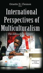 Title: International Perspectives of Multiculturalism : The Ethical Challenges, Author: Ornette D. Clennon