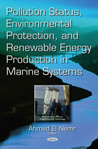 Title: Pollution Status, Environmental Protection, and Renewable Energy production in Marine Systems, Author: Ahmed El Nemr