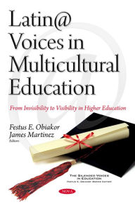 Title: Latin@ Voices in Multicultural Education: From Invisibility to Visibility in Higher Education, Author: Festus E. Obiakor