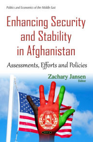 Title: Enhancing Security and Stability in Afghanistan : Assessments, Efforts and Policies, Author: Jansen Zachary