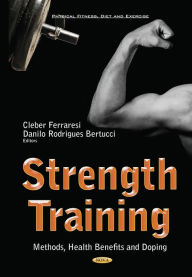 Title: Strength Training: Methods, Health Benefits and Doping, Author: and Danilo Rodrigues Bertucci (Wellman Center for Cleber Ferraresi