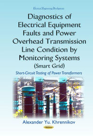 Title: Diagnostics of Electrical Equipment Faults and Power Overhead Transmission Line Condition by Monitoring Systems Smart Grid : Short-Circuit Testing of Power Transformers, Author: Alexander Yu. Khrennikov Ph.D.
