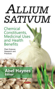 Title: Allium sativum: Chemical Constituents, Medicinal Uses and Health Benefits, Author: Abel Haynes