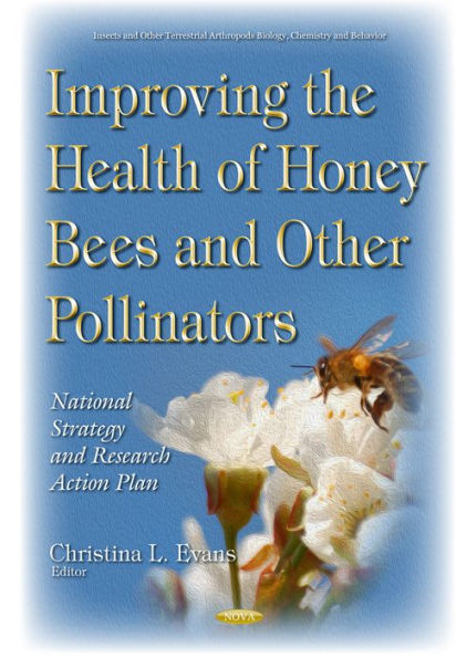 Improving the Health of Honey Bees and Other Pollinators : National Strategy and Research Action Plan