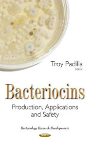 Title: Bacteriocins: Production, Applications and Safety, Author: Troy Padilla