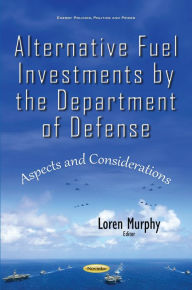 Title: Alternative Fuel Investments by the Department of Defense, Author: Loren Murphy