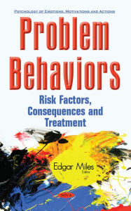 Title: Problem Behaviors : Risk Factors, Consequences and Treatment, Author: Edgar Miles