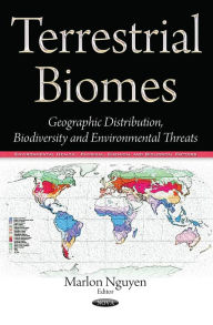 Title: Terrestrial Biomes : Geographic Distribution, Biodiversity and Environmental Threats, Author: Marlon Nguyen