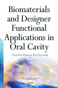 Title: Biomaterials and Designer Functional Applications in Oral Cavity, Author: Victoria Tamara Perchyonok