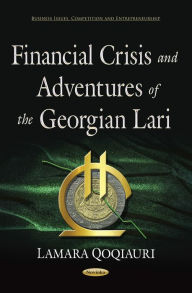 Title: Financial Crisis and Adventures of the Georgian Lari, Author: Lamara Qoqiauri