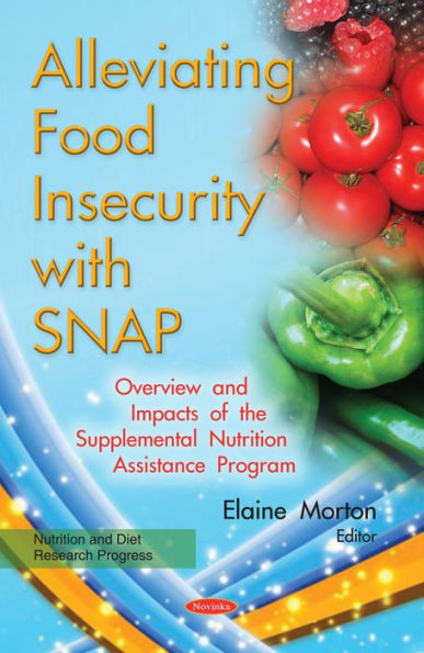 Alleviating Food Insecurity With Snap : Overview and Impacts of the Supplemental Nutrition Assistance Program