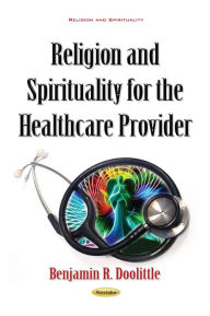 Title: Religion and Spirituality for the Healthcare Provider, Author: Benjamin R. Doolittle
