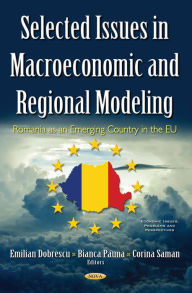 Title: Selected Issues in Macroeconomic and Regional Modeling: Romania as an Emerging Country in the EU, Author: Emilian Dobrescu