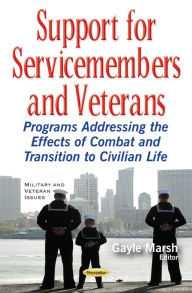 Title: Support for Servicemembers and Veterans: Programs Addressing the Effects of Combat and Transition to Civilian Life, Author: Gayle Marsh