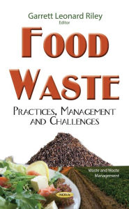 Title: Food Waste: Practices, Management and Challenges, Author: Garrett Leonard Riley