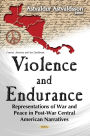Violence and Endurance: Representations of War and Peace in Post-War Central American Narratives
