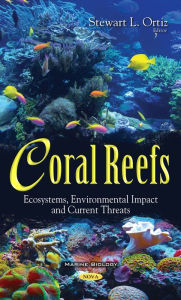 Title: Coral Reefs: Ecosystems, Environmental Impact and Current Threats, Author: Stewart L. Ortiz