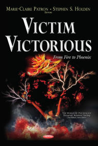 Title: Victim Victorious: From Fire to Phoenix, Author: Marie-Claire Patron