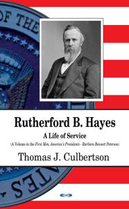 Title: Rutherford B. Hayes : A Life of Service, Author: Thomas Culbertson