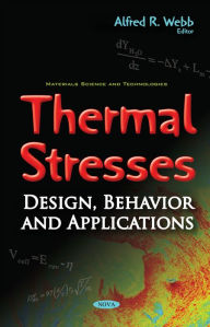 Title: Thermal Stresses: Design, Behavior and Applications, Author: Alfred R. Webb