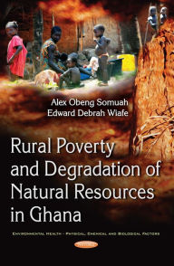 Title: Rural Poverty and Degradation of Natural Resources in Ghana, Author: Alex Obeng Somuah
