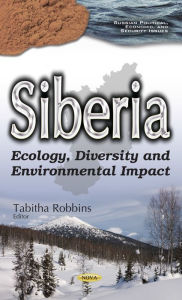 Title: Siberia: Ecology, Diversity and Environmental Impact, Author: Tabitha Robbins