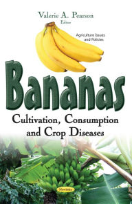 Title: Bananas: Cultivation, Consumption and Crop Diseases, Author: Valerie A. Pearson