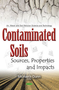 Title: Contaminated Soils: Sources, Properties and Impacts, Author: Michaela Dunn