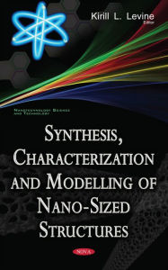 Title: Synthesis, Characterization and Modelling of Nano-Sized Structures, Author: Kirill L. Levine