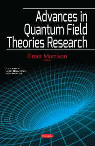 Title: Advances in Quantum Field Theories Research, Author: Elmer Morrison