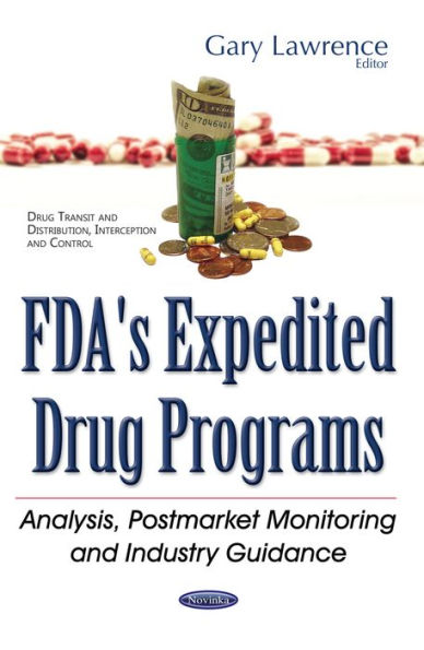 FDA's Expedited Drug Programs : Analysis, Postmarket Monitoring and Industry Guidance