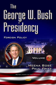 Title: The George W. Bush Presidency. Volume III: Foreign Policy, Author: Meena Bose