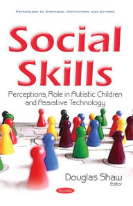 Title: Social Skills : Perceptions, Role in Autistic Children and Assistive Technology, Author: Douglas Shaw