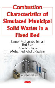 Title: Combustion Characteristics of Simulated Municipal Solid Wastes in a Fixed Bed, Author: Tamer Mohamed Ismail