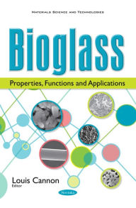Title: Bioglass : Properties, Functions and Applications, Author: Louis Cannon