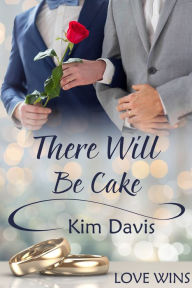 Title: There Will Be Cake, Author: Kim Davis