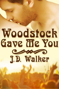 Title: Woodstock Gave Me You, Author: J.D. Walker