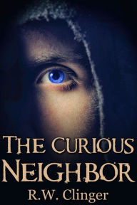 Title: The Curious Neighbor, Author: R.W. Clinger