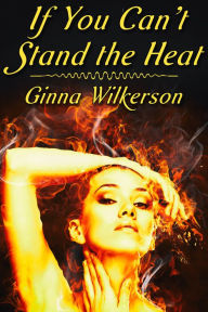 Title: If You Can't Stand the Heat, Author: Ginna Wilkerson