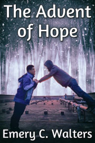 Title: The Advent of Hope, Author: Emery C. Walters