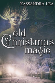 Title: Old Christmas Magic, Author: Kassandra Lea