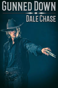 Title: Gunned Down, Author: Dale Chase