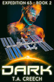Title: Expedition 63 Book 2: Dark, Author: T.A. Creech