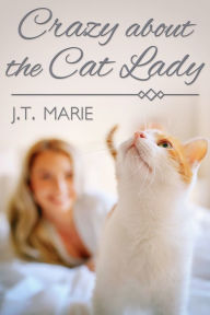Title: Crazy about the Cat Lady, Author: J.T. Marie