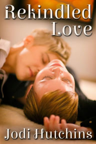 Title: Rekindled Love, Author: Jodi Hutchins