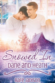 Title: Snowed In: Dane and Heath, Author: Rafe Jadison