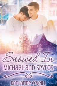 Title: Snowed In: Michael and Spyros, Author: Katharine O'Neill