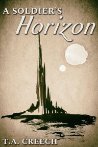 Title: A Soldier's Horizon, Author: T.A. Creech